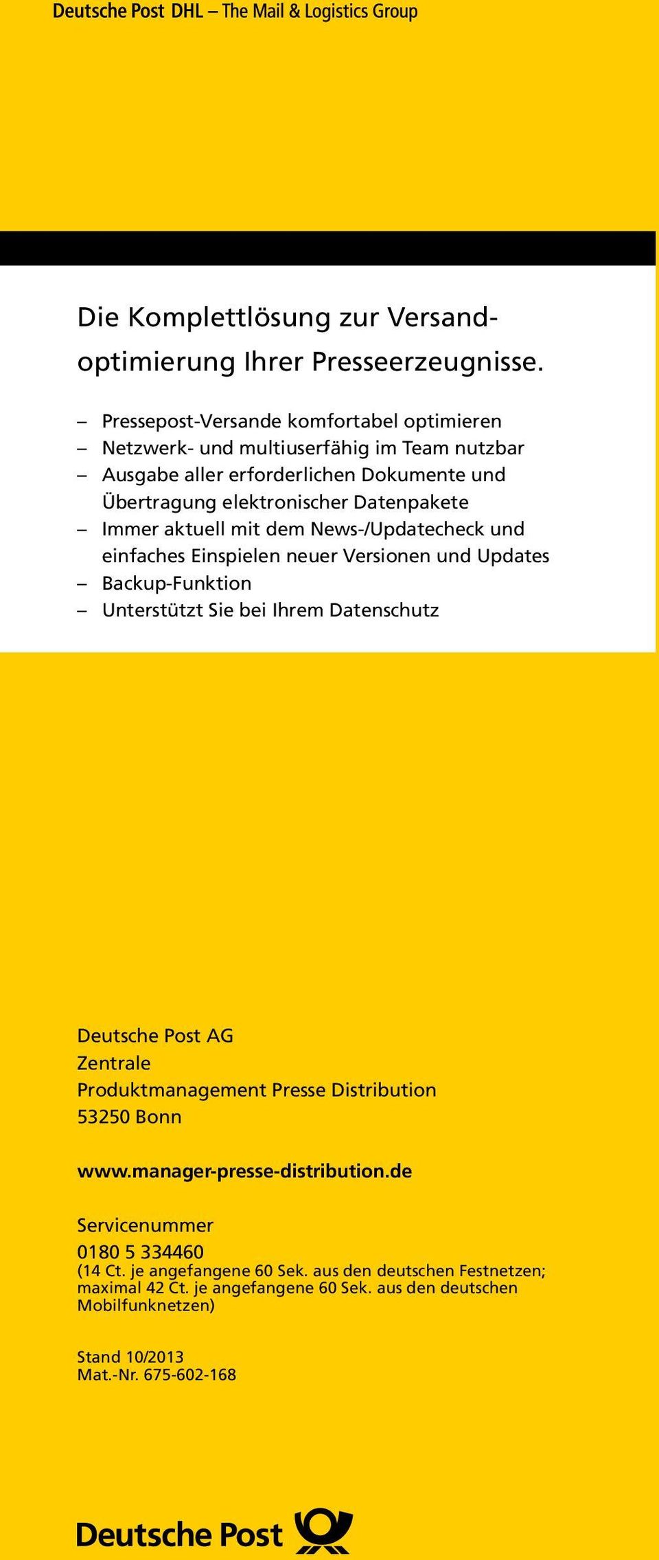 Immer aktuell mit dem News-/Updatecheck und einfaches Einspielen neuer Versionen und Updates Backup-Funktion Unterstützt Sie bei Ihrem Datenschutz Deutsche Post AG Zentrale