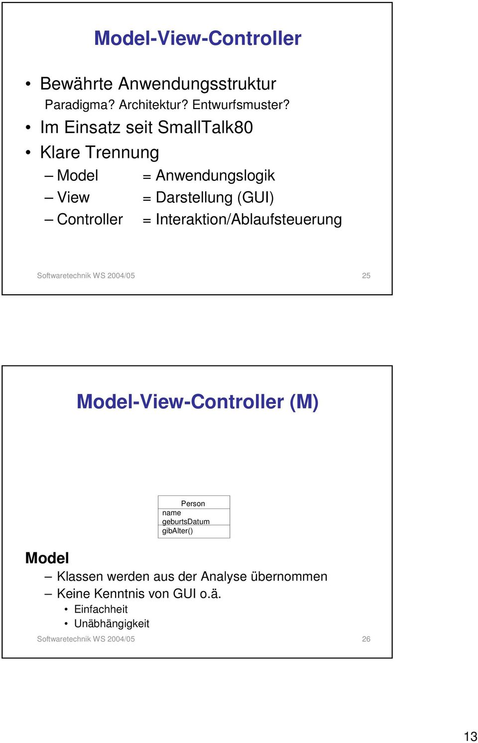 Interaktion/Ablaufsteuerung Softwaretechnik WS 2004/05 25 Model-View-Controller (M) Person name geburtsdatum