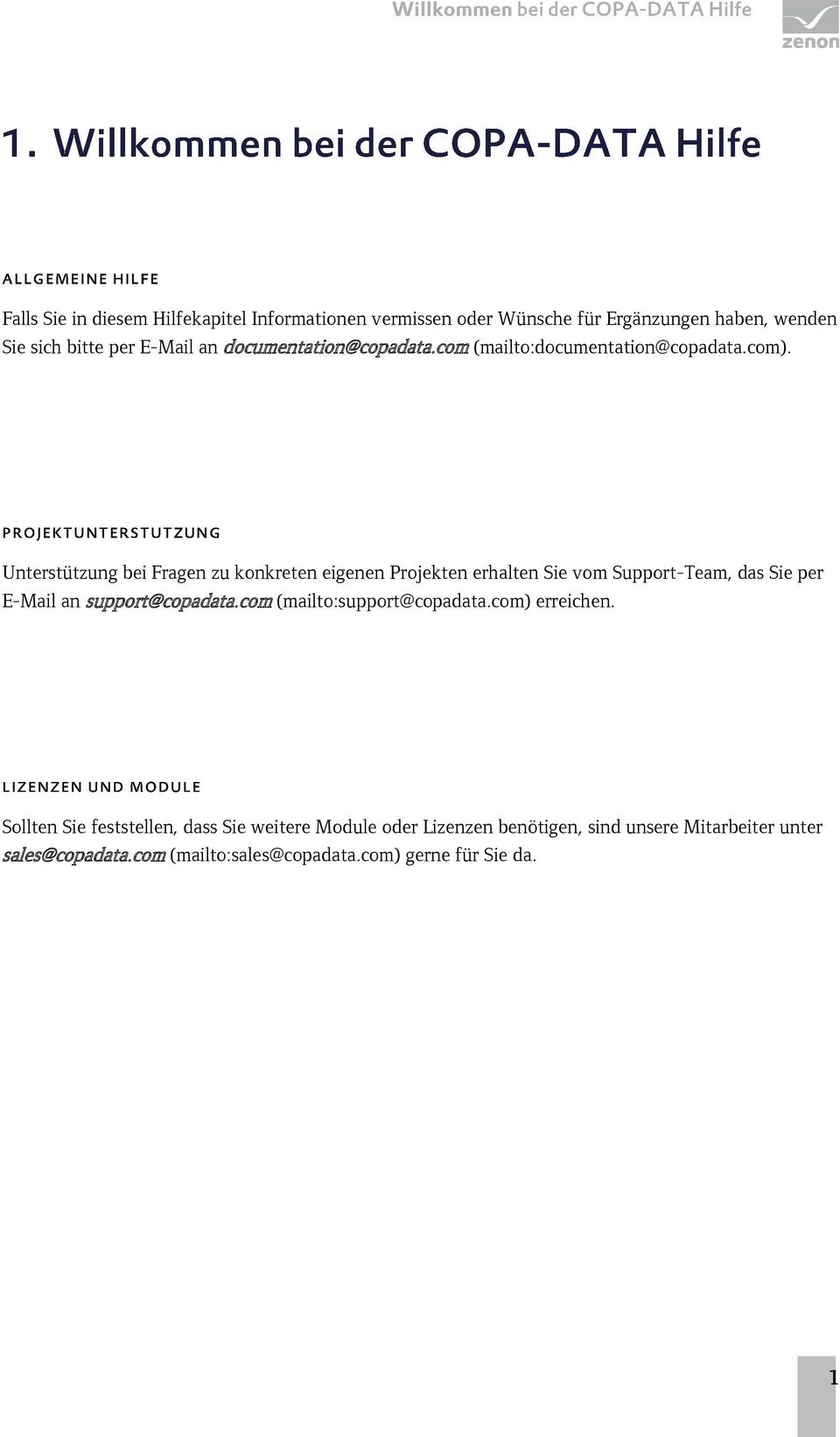 Unterstützung bei Fragen zu konkreten eigenen Projekten erhalten Sie vom Support-Team, das Sie per E-Mail an support@copadata.
