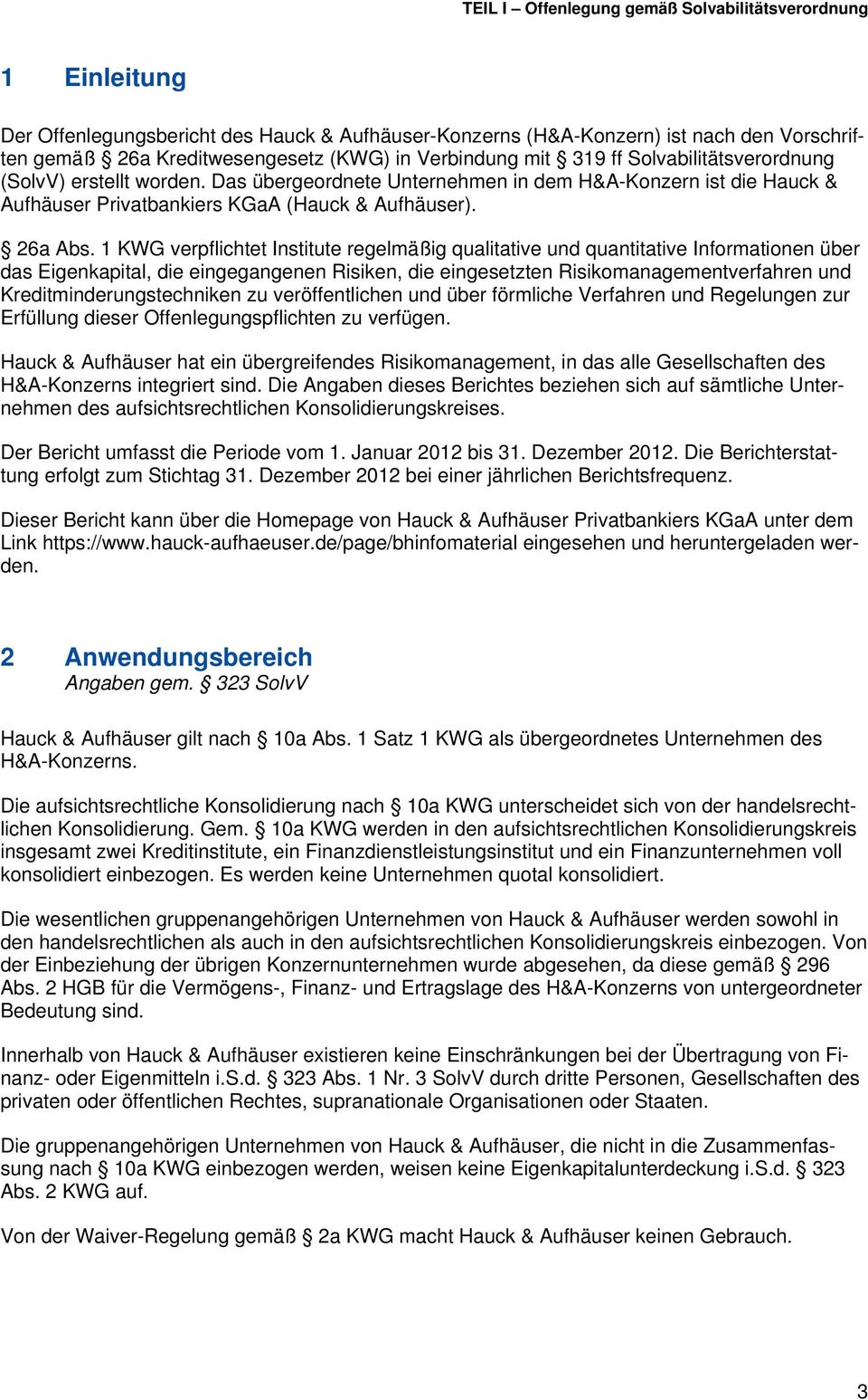 1 KWG verpflichtet Institute regelmäßig qualitative und quantitative Informationen über das Eigenkapital, die eingegangenen Risiken, die eingesetzten Risikomanagementverfahren und