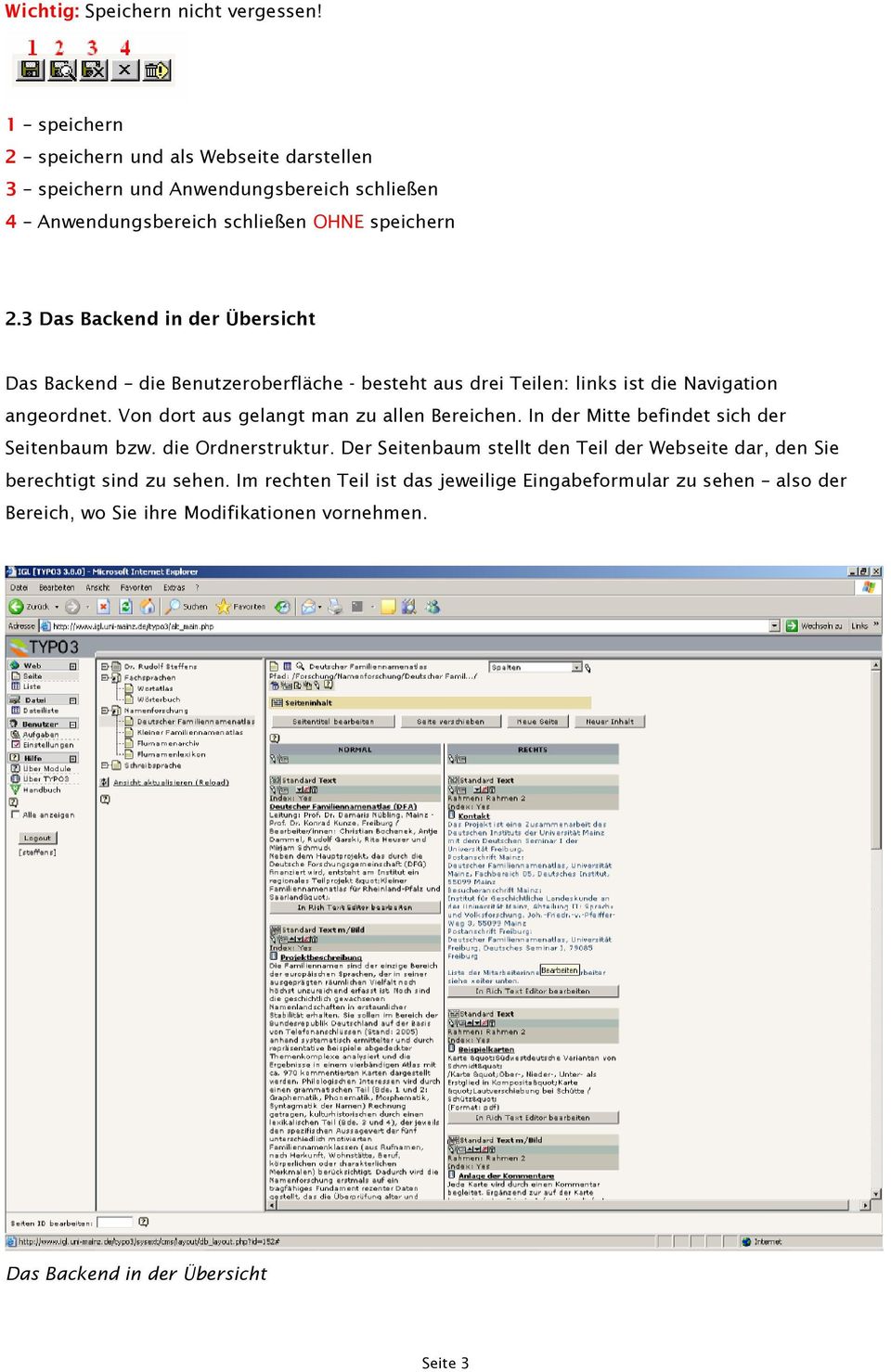 3 Das Backend in der Übersicht Das Backend die Benutzeroberfläche - besteht aus drei Teilen: links ist die Navigation angeordnet.