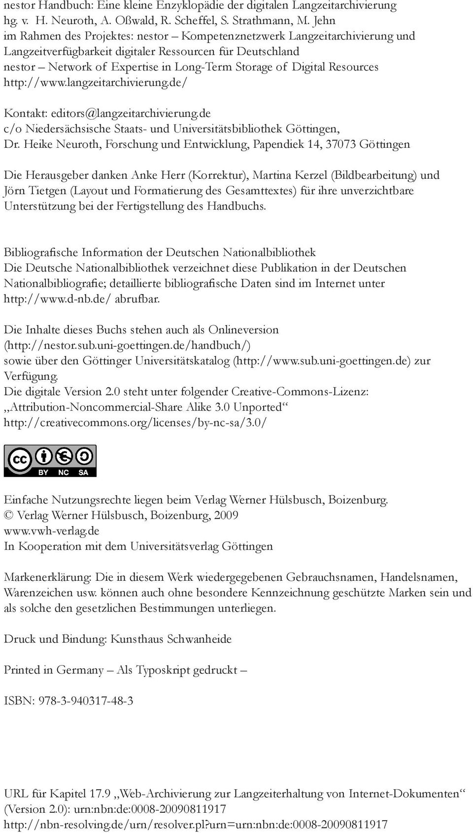 Resources http://www.langzeitarchivierung.de/ Kontakt: editors@langzeitarchivierung.de c/o Niedersächsische Staats- und Universitätsbibliothek Göttingen, Dr.