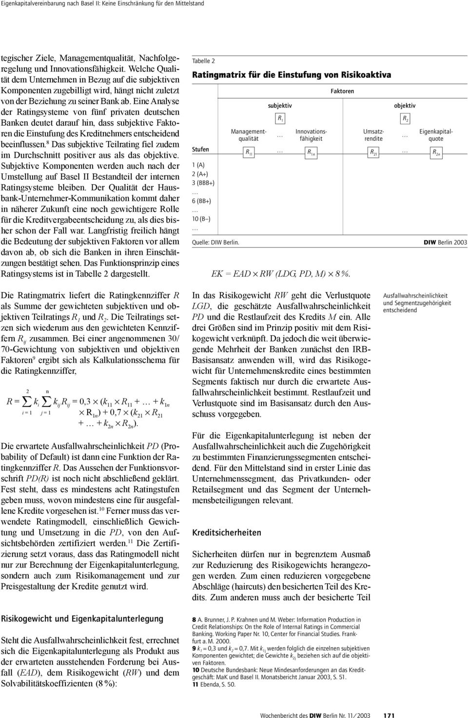 Eine Analyse der Ratingsysteme von fünf privaten deutschen Banken deutet darauf hin, dass subjektive Faktoren die Einstufung des Kreditnehmers entscheidend beeinflussen.