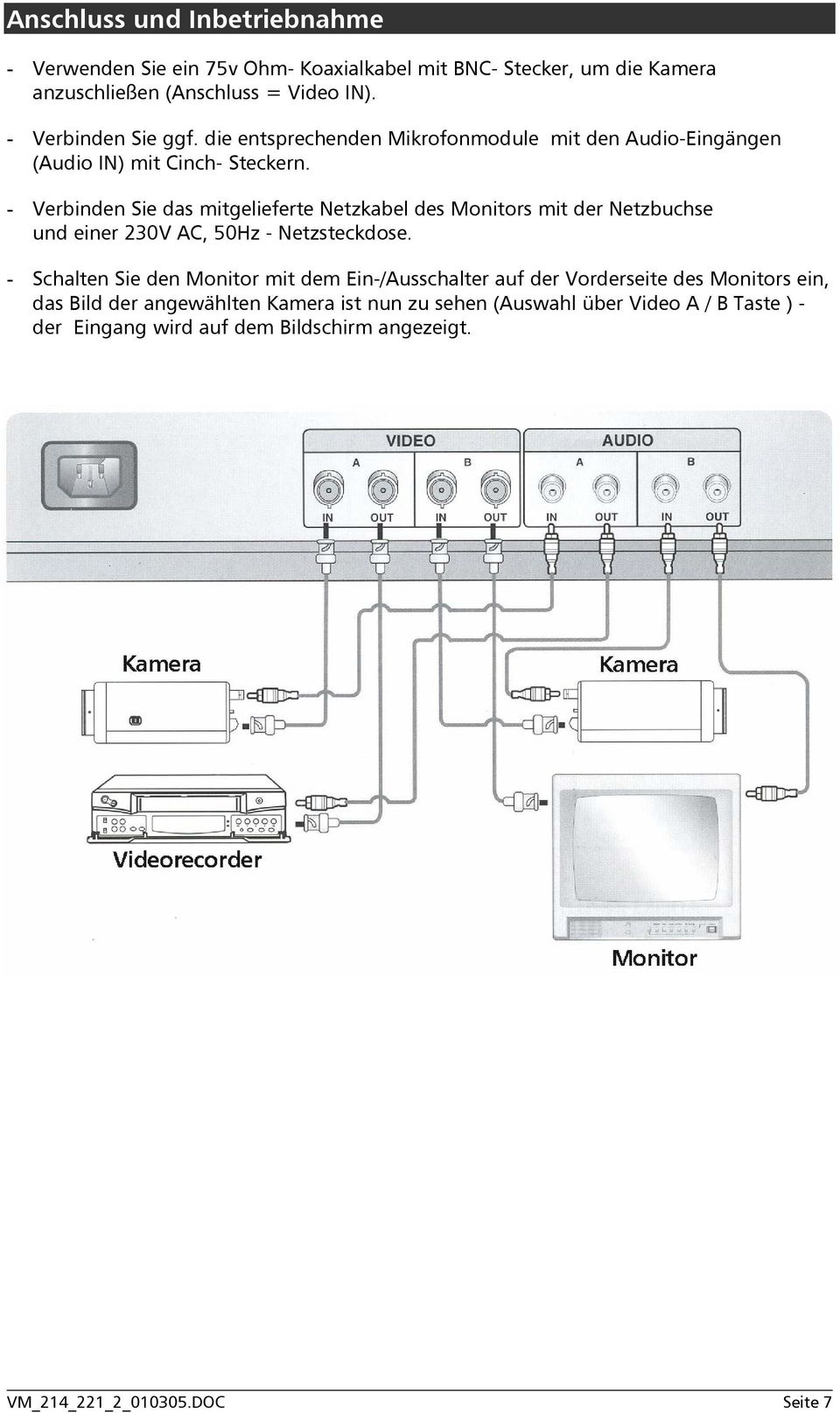 - Verbinden Sie das mitgelieferte Netzkabel des Monitors mit der Netzbuchse und einer 230V AC, 50Hz - Netzsteckdose.