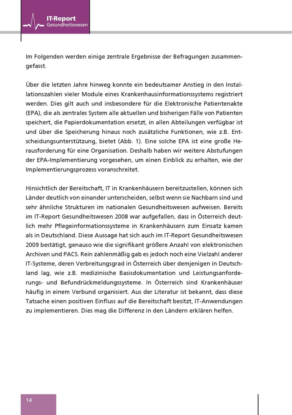 Dies gilt auch und insbesondere für die Elektronische Patientenakte (EPA), die als zentrales System alle aktuellen und bisherigen Fälle von Patienten speichert, die Papierdokumentation ersetzt, in