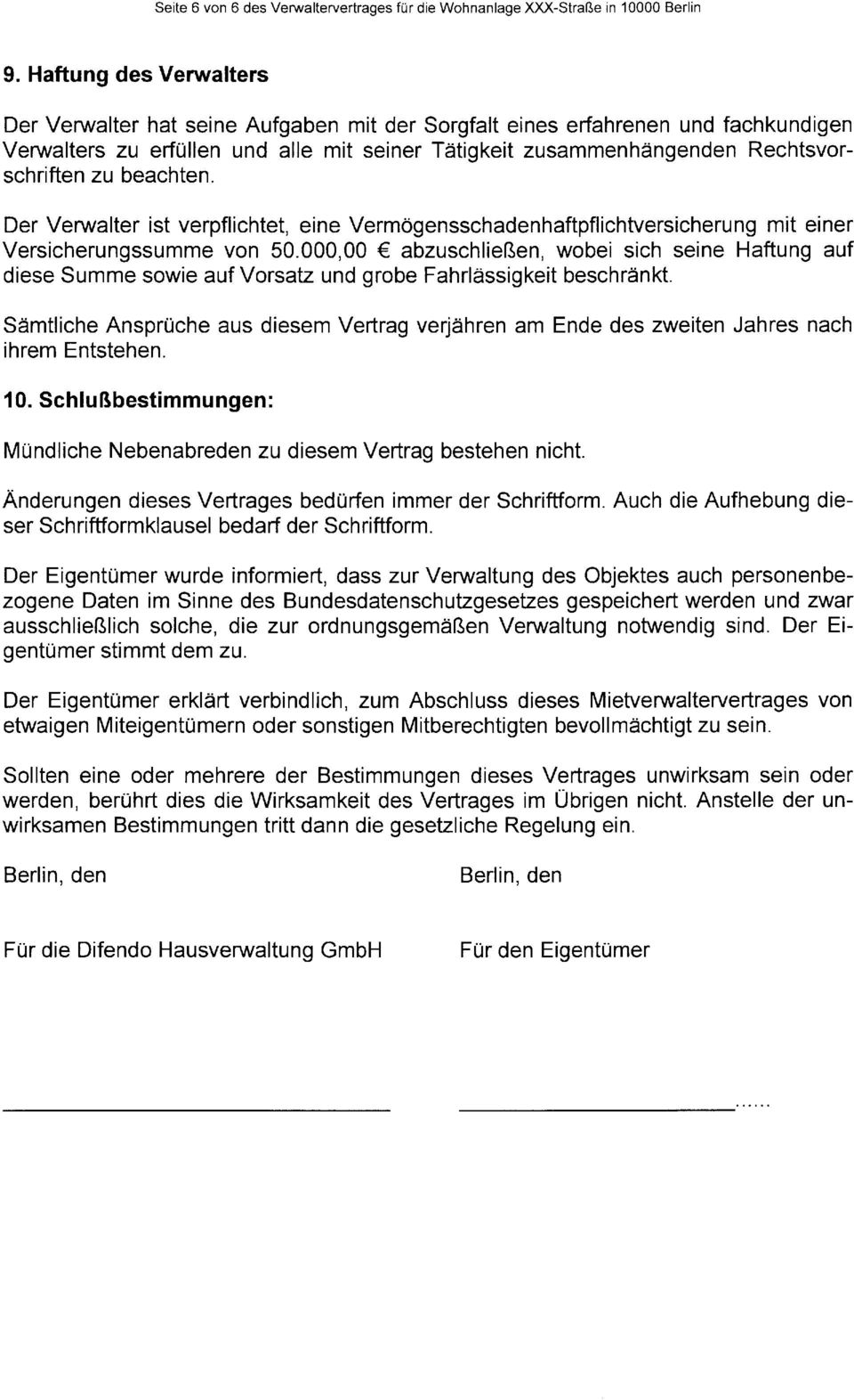 000,00 abzuschließen, wobei sich seine Haftung auf diese Summe sowie auf Vorsatz und grobe Fahrlässigkeit beschränkt Sämtliche Ansprüche aus diesem Vertrag verjähren am Ende des zweiten Jahres nach