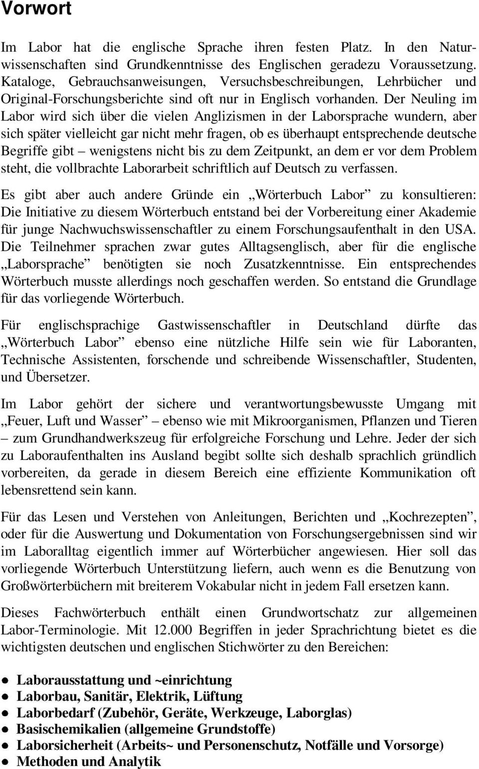 Der Neuling im Labor wird sich über die vielen Anglizismen in der Laborsprache wundern, aber sich später vielleicht gar nicht mehr fragen, ob es überhaupt entsprechende deutsche Begriffe gibt