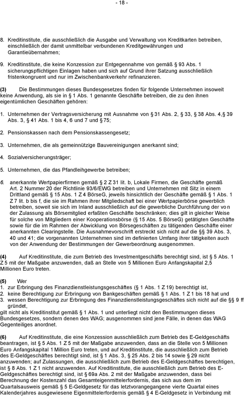 1 sicherungspflichtigen Einlagen haben und sich auf Grund ihrer Satzung ausschließlich fristenkongruent und nur im Zwischenbankverkehr refinanzieren.