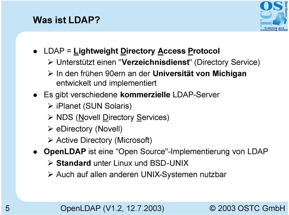 der Universität von Michigan entwickelt und implementiert Es gibt verschiedene kommerzielle LDAP-Server iplanet (SUN Solaris)