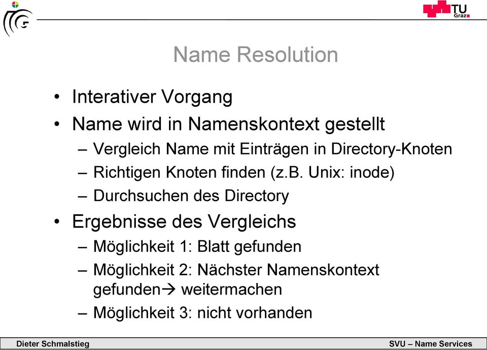 Unix: inode) Durchsuchen des Directory Ergebnisse des Vergleichs Möglichkeit 1: