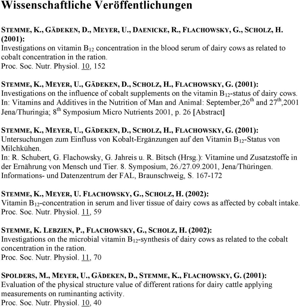, GÄDEKEN, D., SCHOLZ, H., FLACHOWSKY, G. (2001): Investigations on the influence of cobalt supplements on the vitamin B 12 -status of dairy cows.