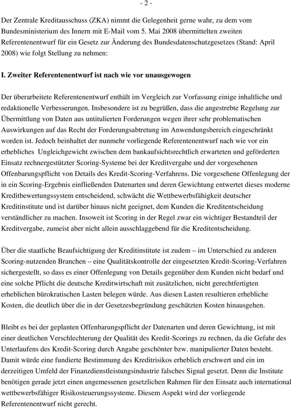 Zweiter Referentenentwurf ist nach wie vor unausgewogen Der überarbeitete Referentenentwurf enthält im Vergleich zur Vorfassung einige inhaltliche und redaktionelle Verbesserungen.