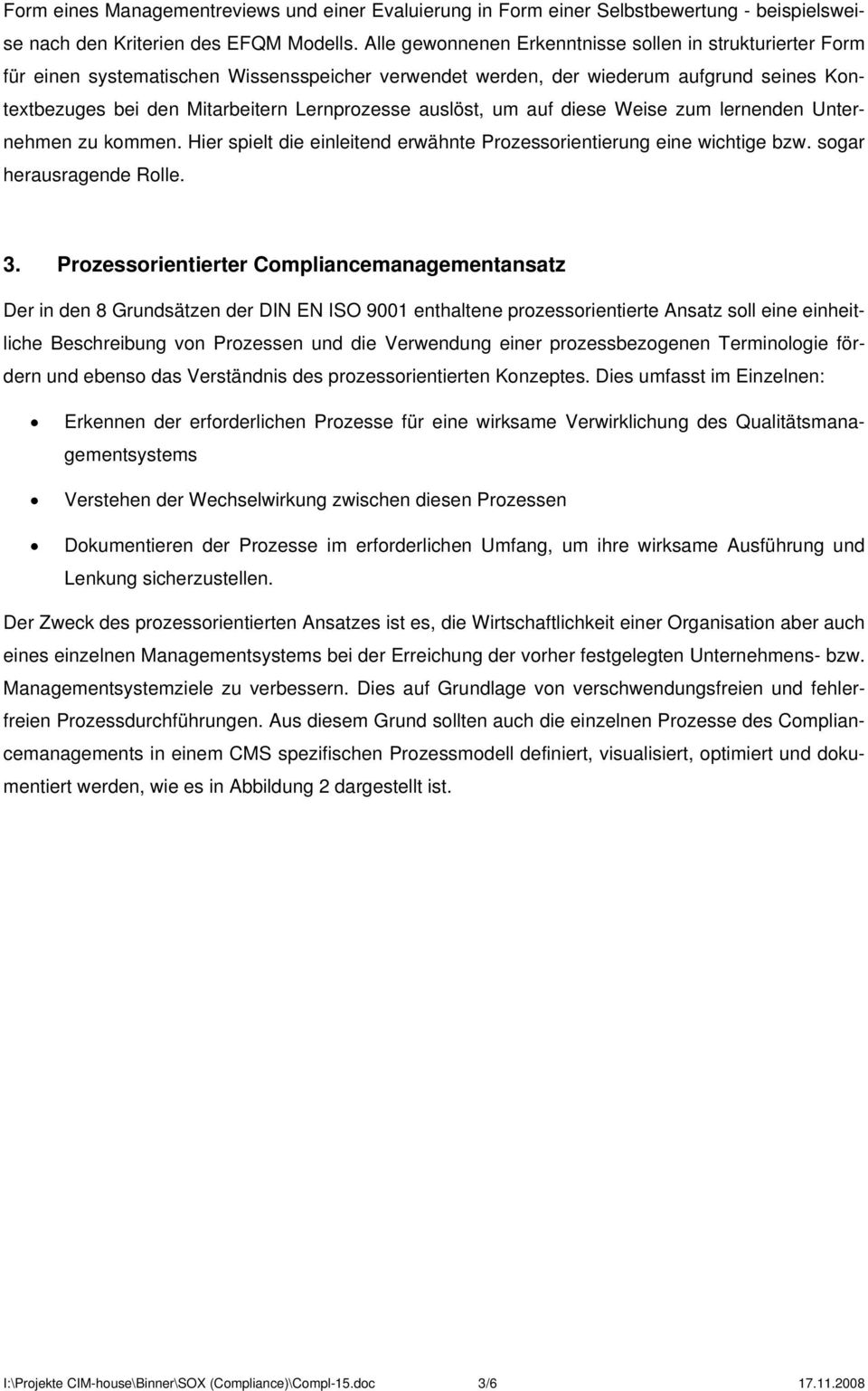 auslöst, um auf diese Weise zum lernenden Unternehmen zu kommen. Hier spielt die einleitend erwähnte Prozessorientierung eine wichtige bzw. sogar herausragende Rolle. 3.