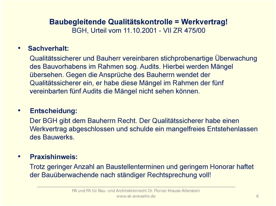 Gegen die Ansprüche des Bauherrn wendet der Qualitätssicherer ein, er habe diese Mängel im Rahmen der fünf vereinbarten fünf Audits die Mängel nicht sehen können.