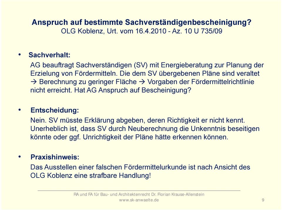 Die dem SV übergebenen Pläne sind veraltet Berechnung zu geringer Fläche Vorgaben der Fördermittelrichtlinie nicht erreicht. Hat AG Anspruch auf Bescheinigung? Entscheidung: Nein.