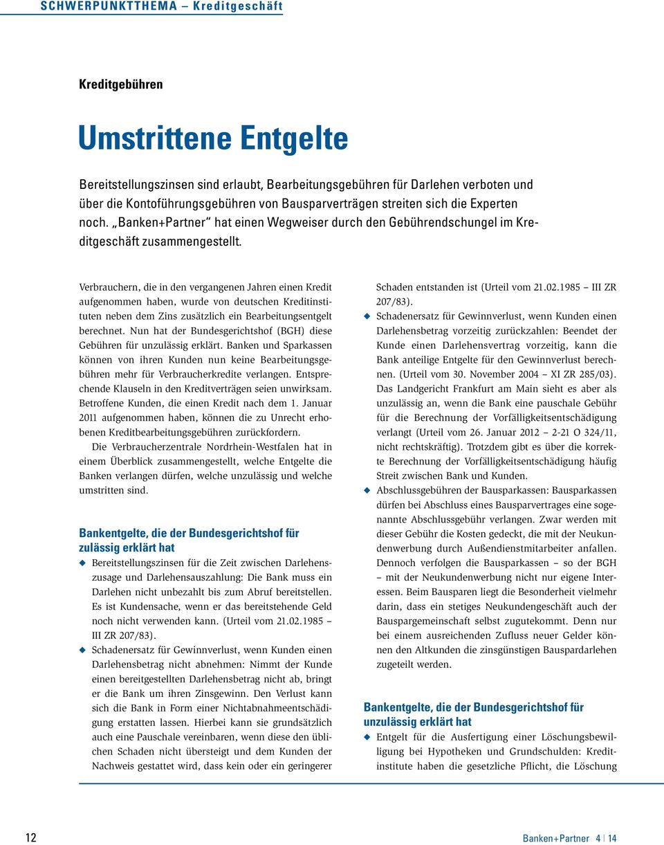 Verbrauchern, die in den vergangenen Jahren einen Kredit aufgenommen haben, wurde von deutschen Kreditinstituten neben dem Zins zusätzlich ein Bearbeitungsentgelt berechnet.