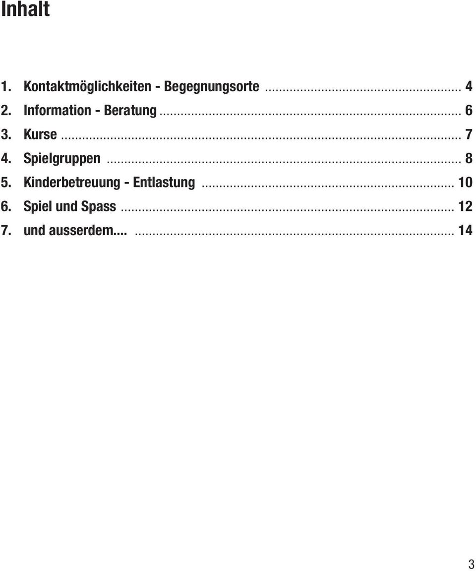 Spielgruppen... 8 5. Kinderbetreuung - Entlastung.