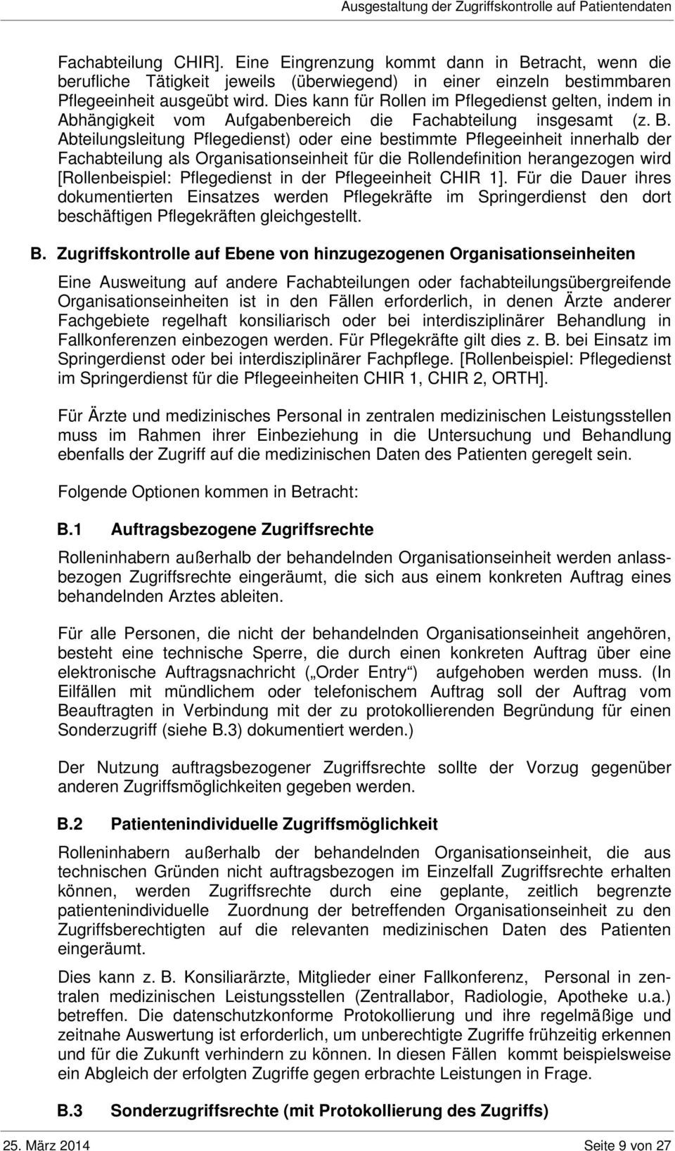 Dies kann für Rollen im Pflegedienst gelten, indem in Abhängigkeit vom Aufgabenbereich die Fachabteilung insgesamt (z. B.