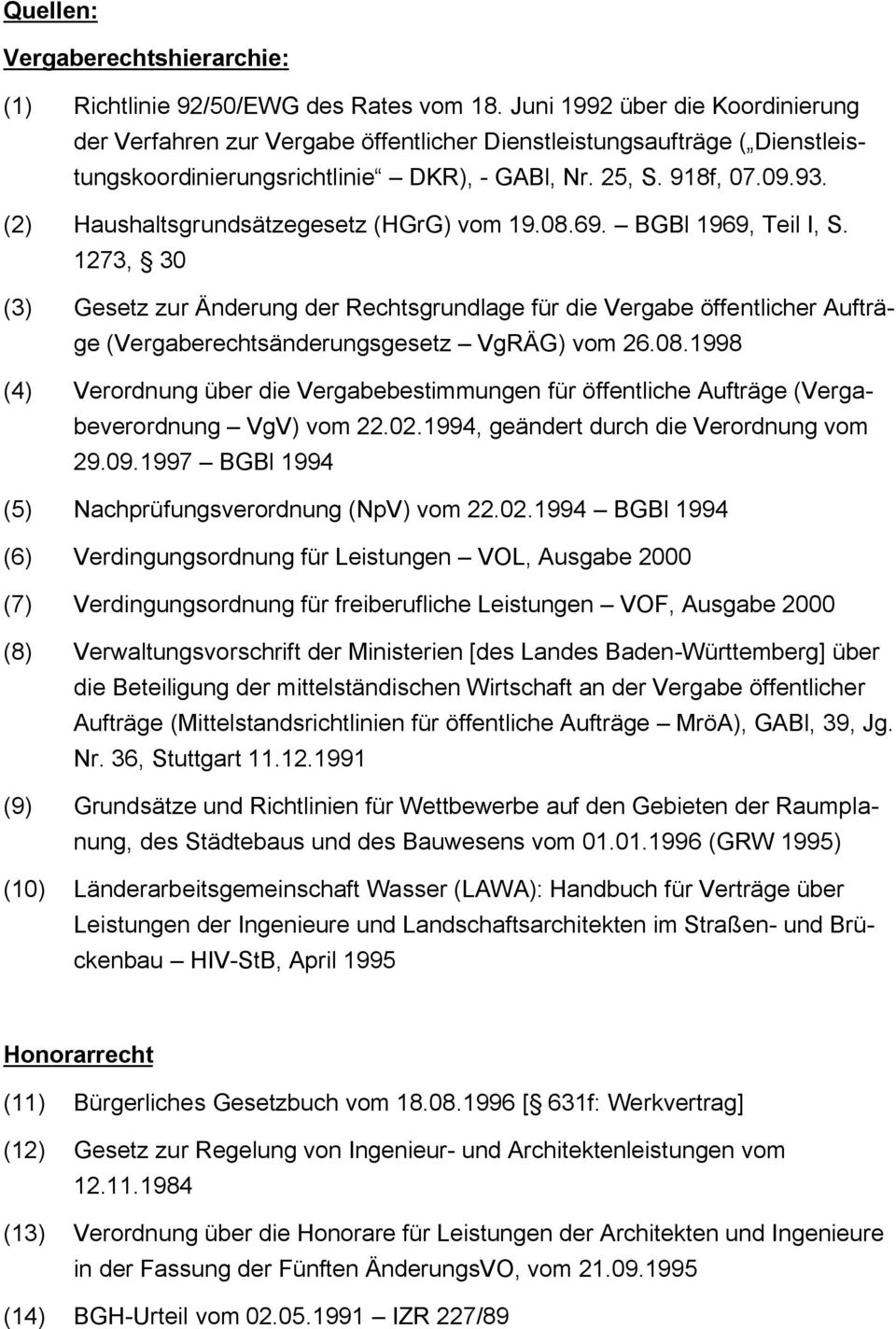(2) Haushaltsgrundsätzegesetz (HGrG) vom 19.08.69. BGBl 1969, Teil I, S.