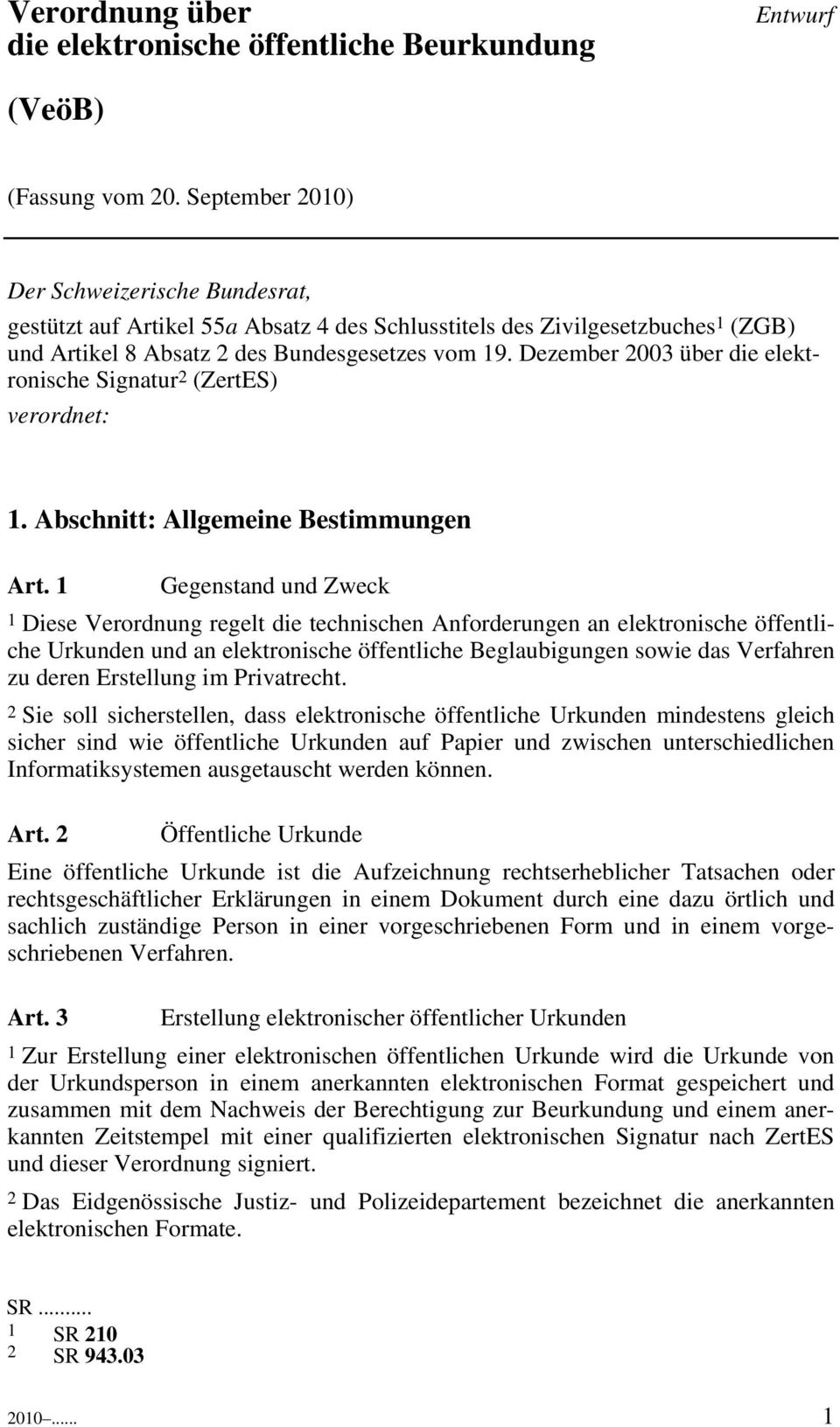 Dezember 2003 über die elektronische Signatur 2 (ZertES) verordnet: 1. Abschnitt: Allgemeine Bestimmungen Art.