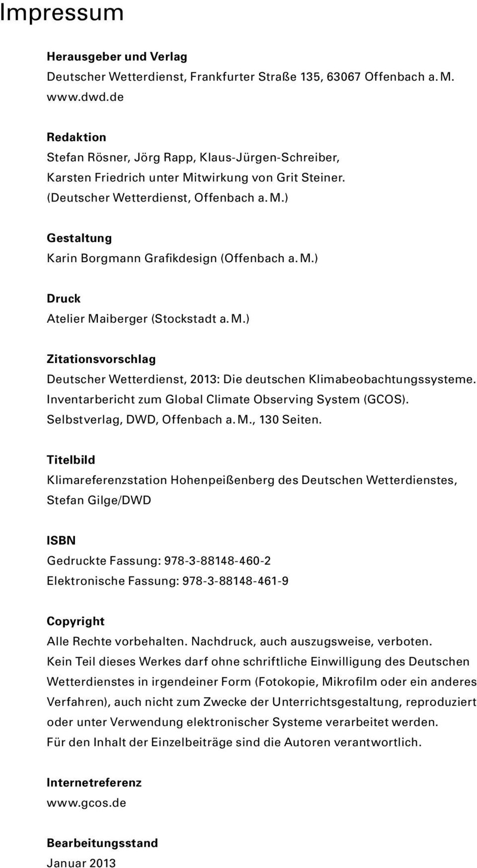 M.) Druck Atelier Maiberger (Stockstadt a. M.) Zitationsvorschlag Deutscher Wetterdienst, 2013: Die deutschen Klimabeobachtungssysteme. Inventarbericht zum Global Climate Observing System (GCOS).