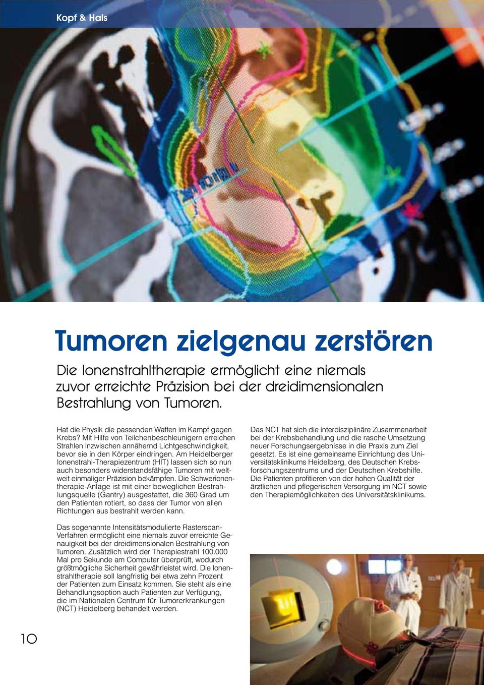 Am Heidelberger lonenstrahl-therapiezentrum (HIT) lassen sich so nun auch besonders widerstandsfähige Tumoren mit weltweit einmaliger Präzision bekämpfen.