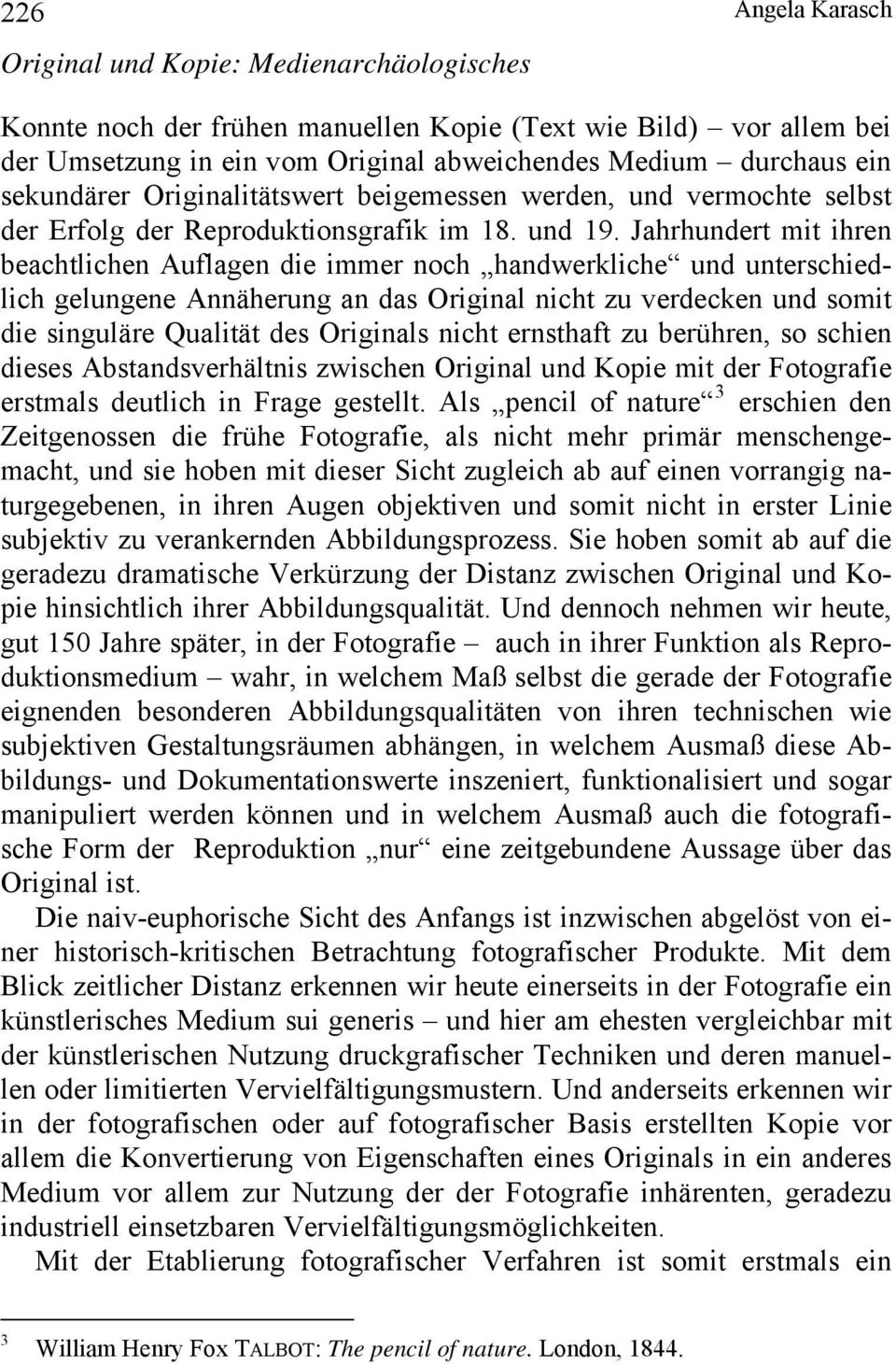 Jahrhundert mit ihren beachtlichen Auflagen die immer noch handwerkliche und unterschiedlich gelungene Annäherung an das Original nicht zu verdecken und somit die singuläre Qualität des Originals