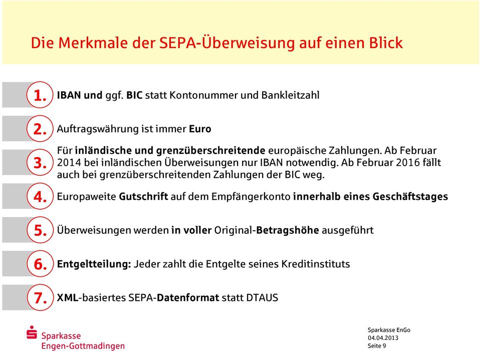 Ab Februar 2014 bei inländischen Überweisungen nur IAN notwendig. Ab Februar 2016 fällt auch bei grenzüberschreitenden Zahlungen der IC weg.