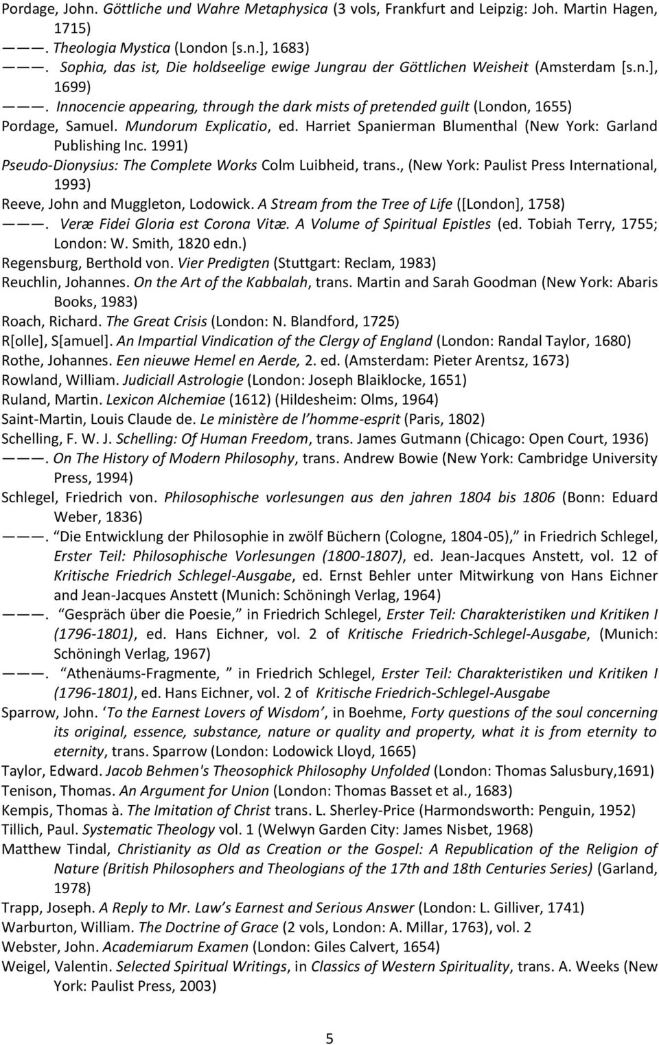 Mundorum Explicatio, ed. Harriet Spanierman Blumenthal (New York: Garland Publishing Inc. 1991) Pseudo-Dionysius: The Complete Works Colm Luibheid, trans.