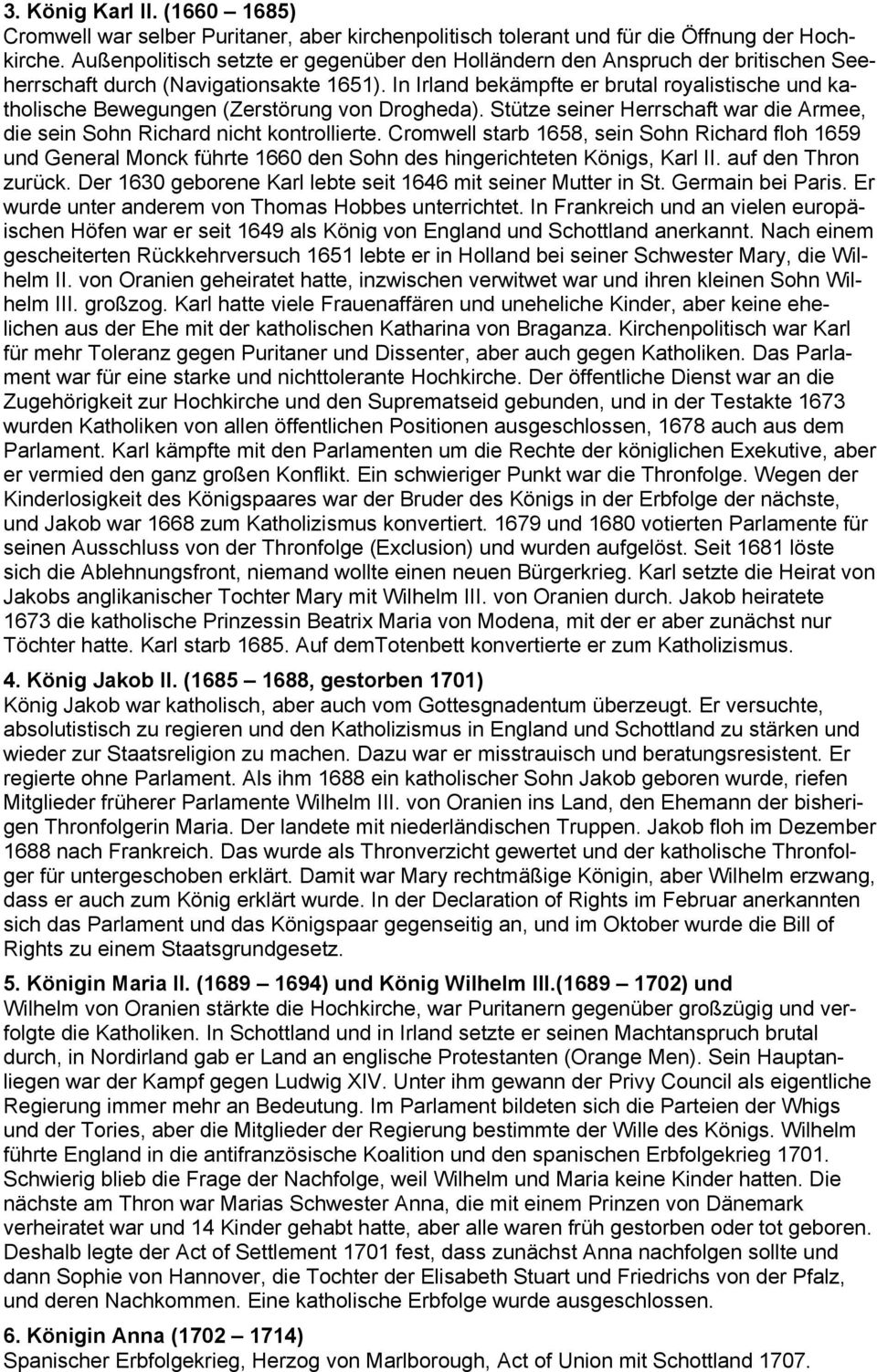 In Irland bekämpfte er brutal royalistische und katholische Bewegungen (Zerstörung von Drogheda). Stütze seiner Herrschaft war die Armee, die sein Sohn Richard nicht kontrollierte.