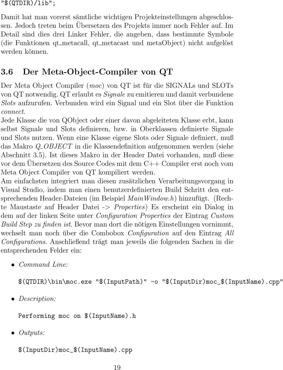 6 Der Meta-Object-Compiler von QT Der Meta Object Compiler (moc) von QT ist für die SIGNALs und SLOTs von QT notwendig. QT erlaubt es Signale zu emitieren und damit verbundene Slots aufzurufen.
