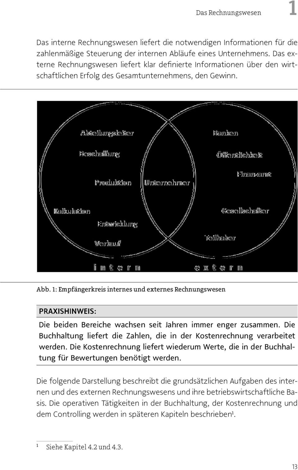 1:Empfängerkreis internes und externes Rechnungswesen PRAXISHINWEIS: Die beiden Bereiche wachsen seit Jahren immer enger zusammen.