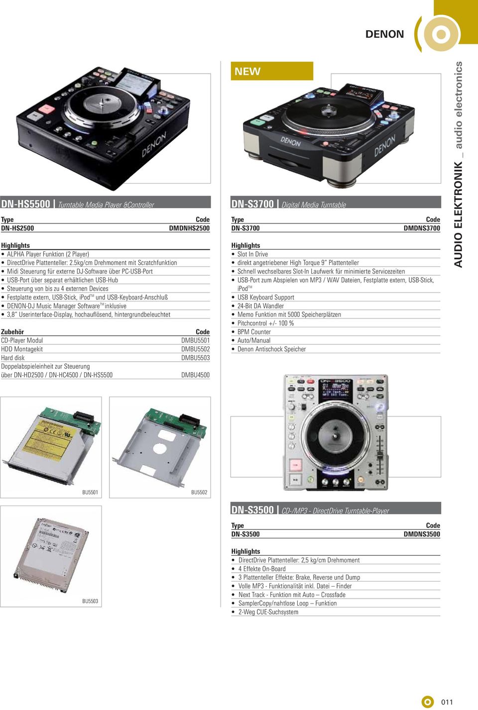 USB-Stick, ipod TM und USB-Keyboard-Anschluß DENN-DJ Music Manager Software TM inklusive 3,8 Userinterface-Display, hochauflösend, hintergrundbeleuchtet Zubehör CD-Player Modul HDD Montagekit Hard