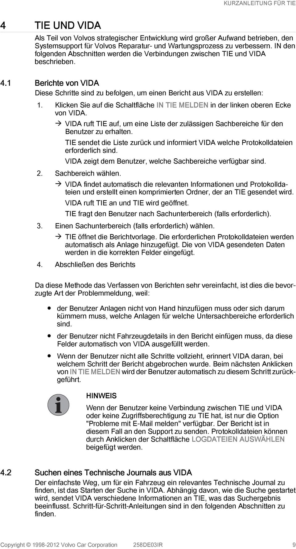 Klicken Sie auf die Schaltfläche IN TIE MELDEN in der linken oberen Ecke von VIDA. à VIDA ruft TIE auf, um eine Liste der zulässigen Sachbereiche für den Benutzer zu erhalten.