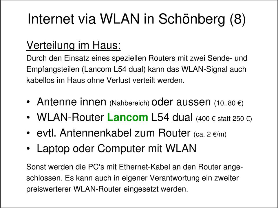 .80 ) WLAN-Router Lancom L54 dual (400 statt 250 ) evtl. Antennenkabel zum Router (ca.