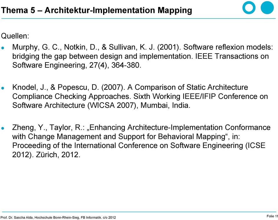 (2007). A Comparison of Static Architecture Compliance Checking Approaches. Sixth Working IEEE/IFIP Conference on Software Architecture (WICSA 2007), Mumbai, India.