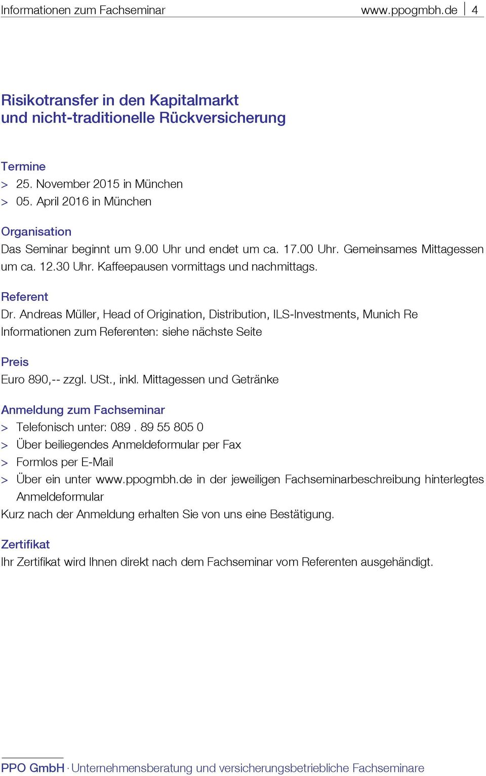 Andreas Müller, Head of Origination, Distribution, ILS-Investments, Munich Re Informationen zum Referenten: siehe nächste Seite Preis Euro 890,-- zzgl. USt., inkl.