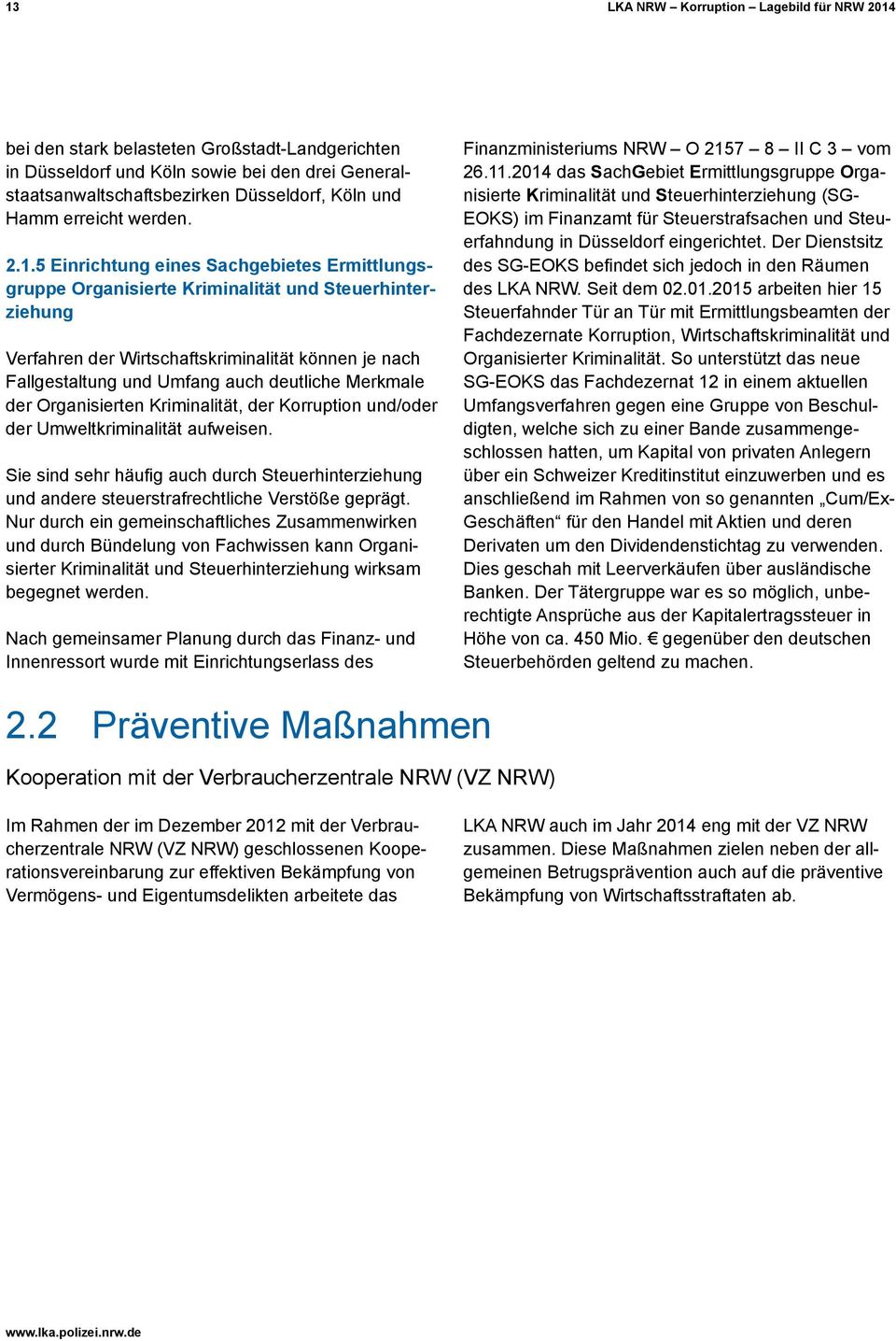 5 Einrichtung eines Sachgebietes Ermittlungsgruppe Organisierte Kriminalität und Steuerhinterziehung Verfahren der Wirtschaftskriminalität können je nach Fallgestaltung und Umfang auch deutliche