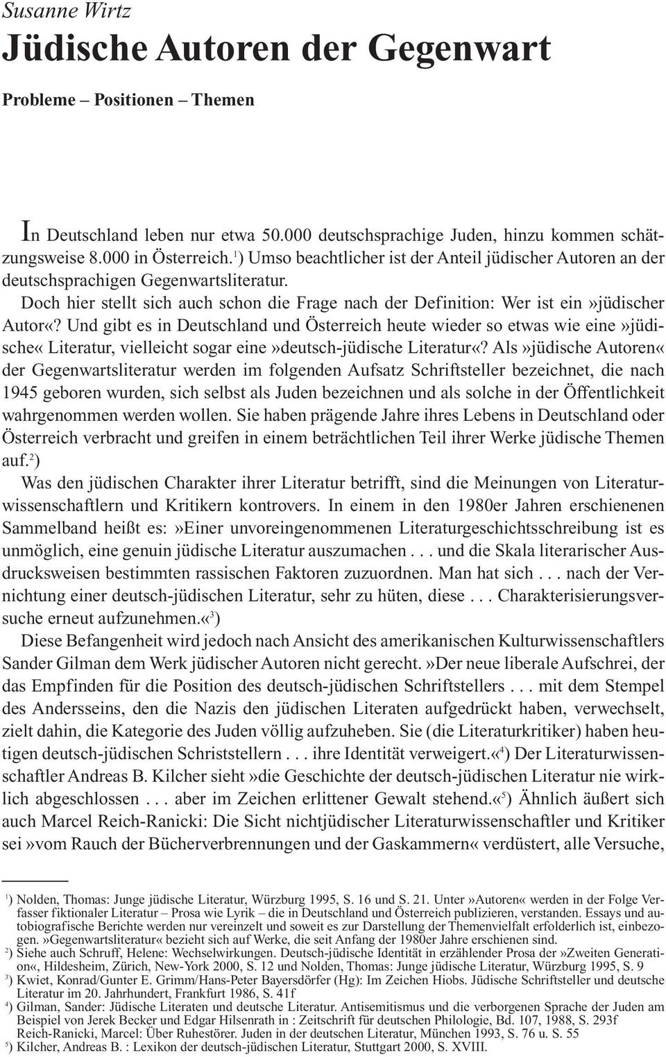 Und gibt es in Deutschland und Österreich heute wieder so etwas wie eine»jüdische«literatur, vielleicht sogar eine»deutsch-jüdische Literatur«?