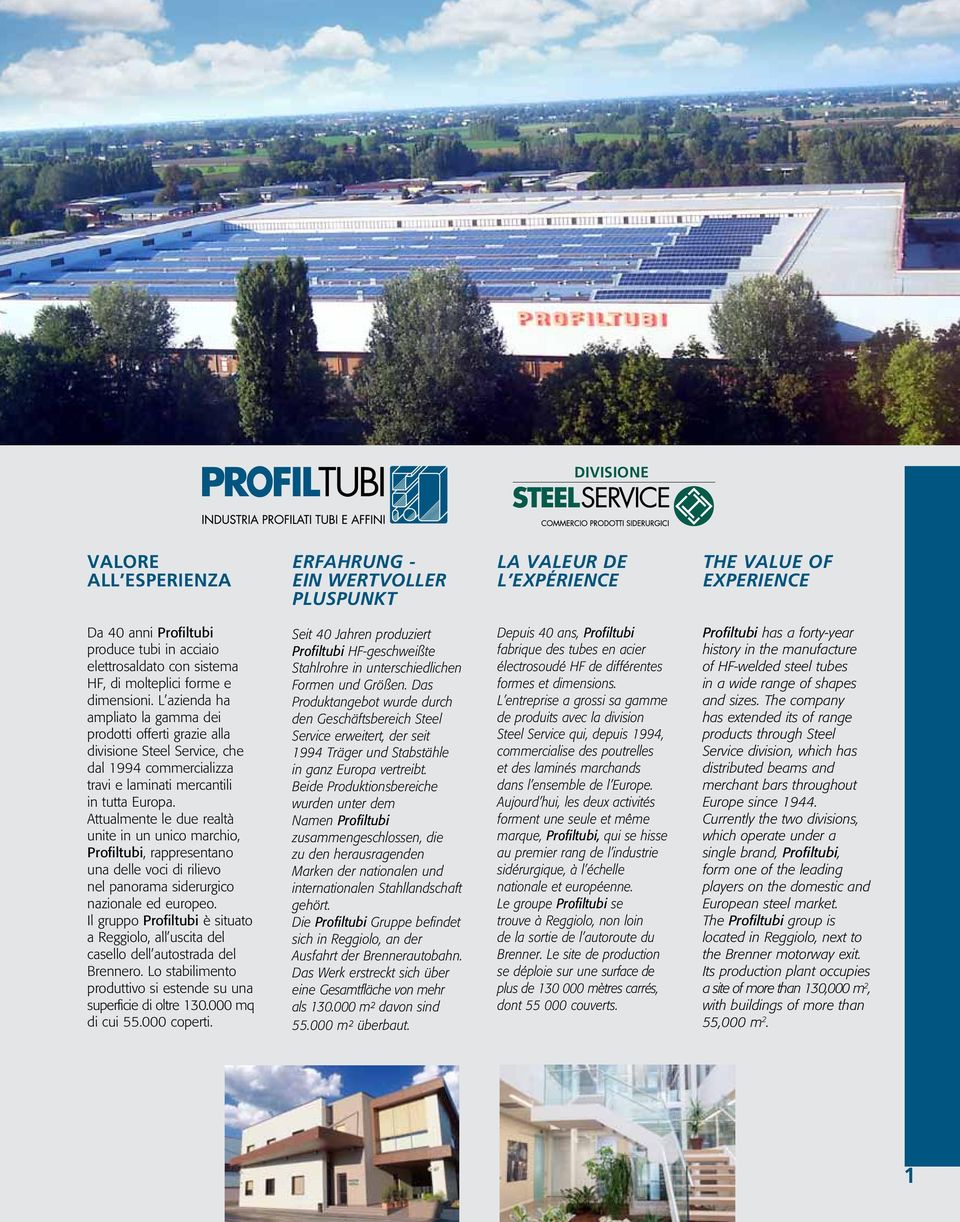 Attualmente le due realtà unite in un unico marchio, Profiltubi, rappresentano una delle voci di rilievo nel panorama siderurgico nazionale ed europeo.