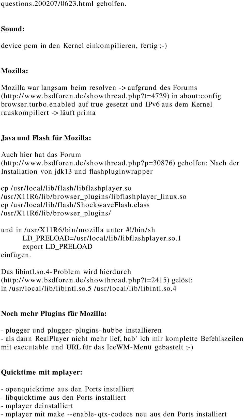 de/showthread.php?p=30876) geholfen: Nach der Installation von jdk13 und flashpluginwrapper cp /usr/local/lib/flash/libflashplayer.so /usr/x11r6/lib/browser_plugins/libflashplayer_linux.