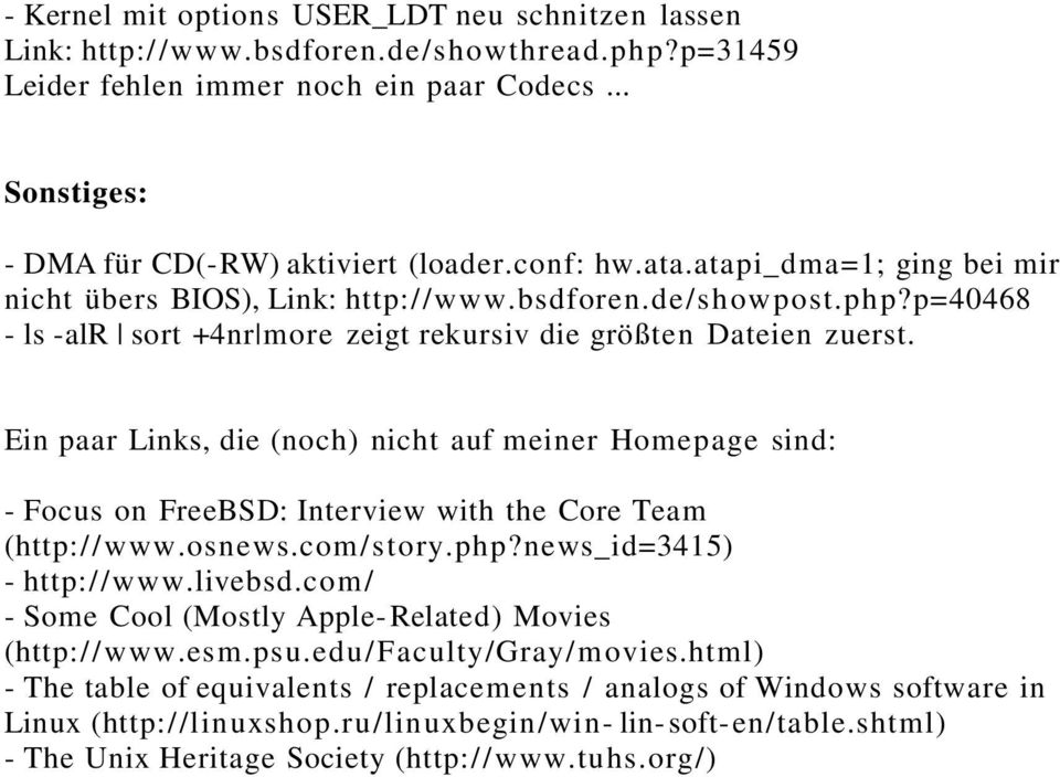 Ein paar Links, die (noch) nicht auf meiner Homepage sind: - Focus on FreeBSD: Interview with the Core Team (http://www.osnews.com/story.php?news_id=3415) - http://www.livebsd.