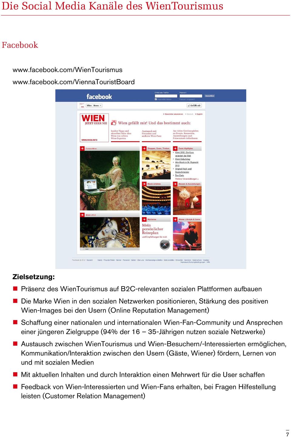 com/viennatouristboard Zielsetzung: Präsenz des WienTourismus auf B2C-relevanten sozialen Plattformen aufbauen Die Marke Wien in den sozialen Netzwerken positionieren, Stärkung des positiven