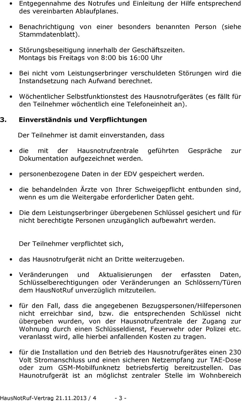 Wöchentlicher Selbstfunktionstest des Hausnotrufgerätes (es fällt für den Teilnehmer wöchentlich eine Telefoneinheit an). 3.