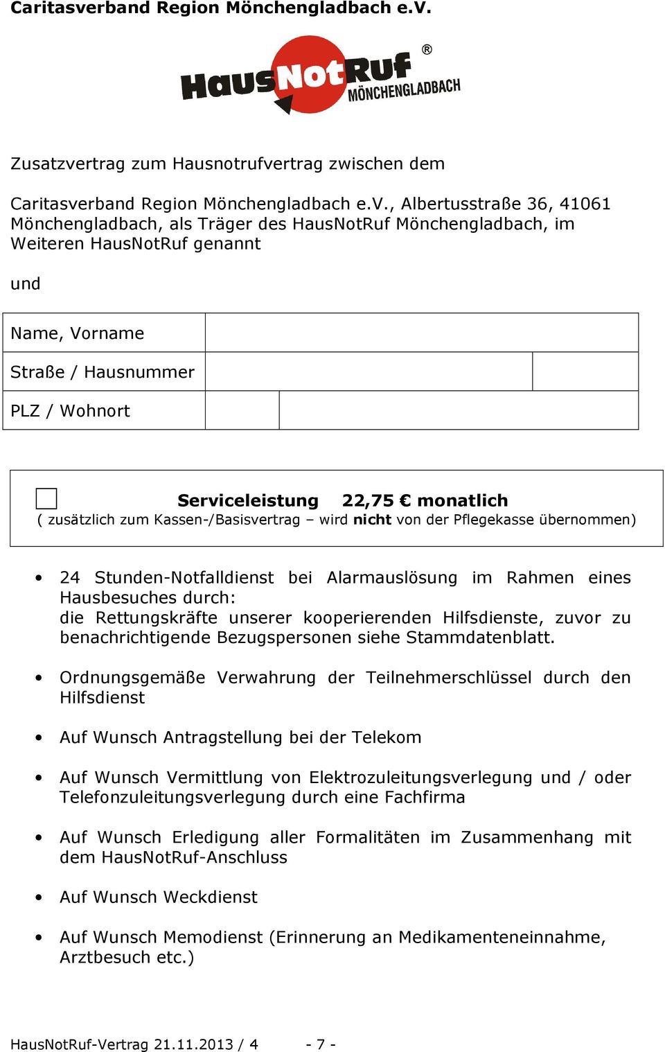 Zusatzvertrag zum Hausnotrufvertrag zwischen dem , Albertusstraße 36, 41061 Mönchengladbach, als Träger des HausNotRuf Mönchengladbach, im Weiteren HausNotRuf genannt und Name, Vorname Straße /