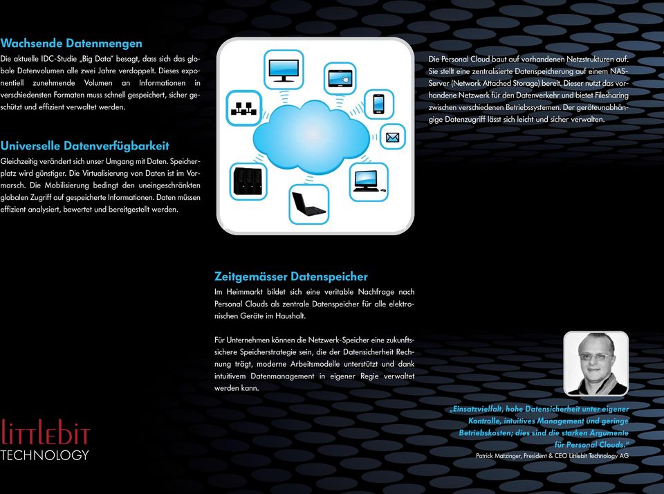 Die Personal Cloud baut auf vorhandenen Netzstrukturen auf. Sie stellt eine zentralisierte Datenspeicherung auf einem NAS- Server (Network Attached Storage) bereit.