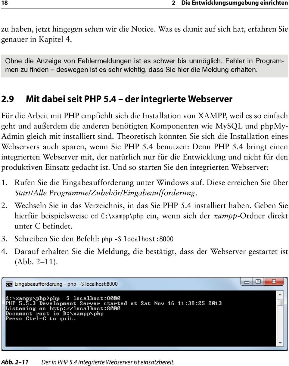 4 der integrierte Webserver Für die Arbeit mit PHP empfiehlt sich die Installation von XAMPP, weil es so einfach geht und außerdem die anderen benötigten Komponenten wie MySQL und phpmy- Admin gleich