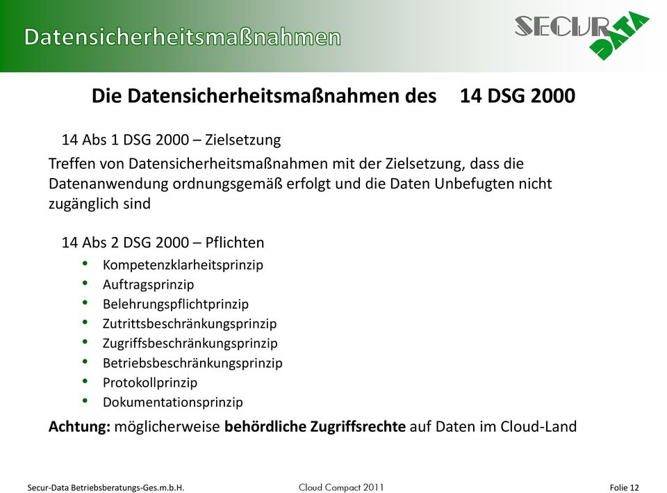 Auftragsprinzip Belehrungspflichtprinzip Zutrittsbeschränkungsprinzip Zugriffsbeschränkungsprinzip Betriebsbeschränkungsprinzip Protokollprinzip