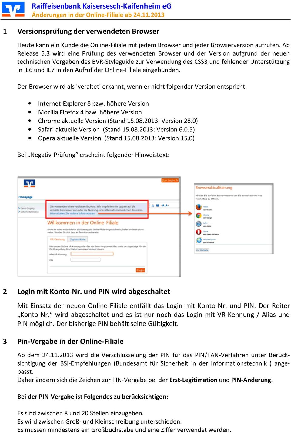 der Online-Filiale eingebunden. Der Browser wird als 'veraltet' erkannt, wenn er nicht folgender Version entspricht: Internet-Explorer 8 bzw. höhere Version Mozilla Firefox 4 bzw.