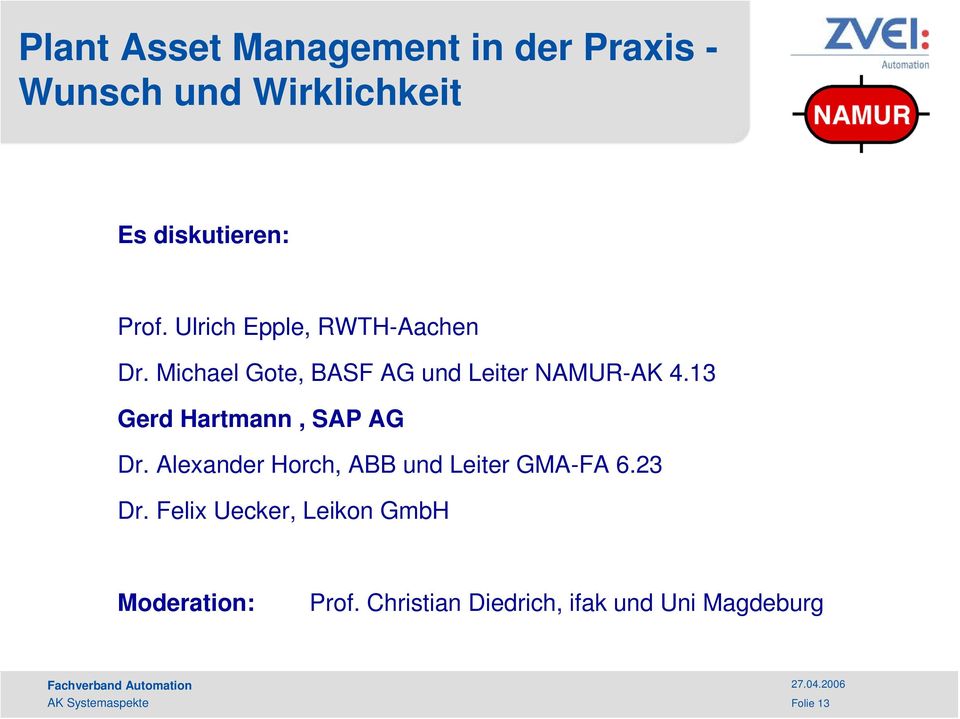 13 Gerd Hartmann, SAP AG Dr. Alexander Horch, ABB und Leiter GMA-FA 6.23 Dr.